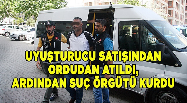 Uyuşturucu satışından ordudan atıldı, ardından suç örgütü kurdu
