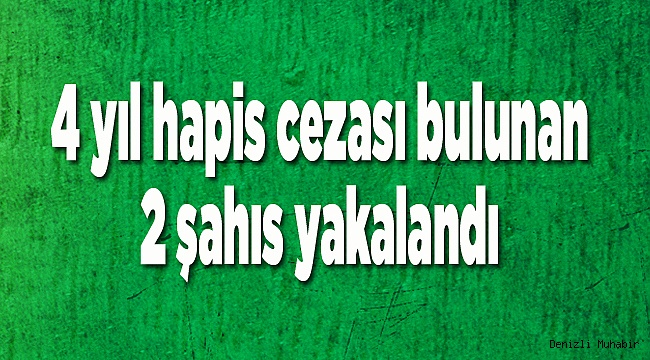 4 yıl hapis cezası bulunan 2 şahıs yakalandı