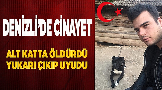 Alt katta öldürdü, üst kata çıkıp uyudu