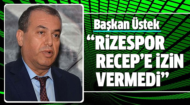 BAŞKAN ÜSTEK’TEN RECEP NİYAZ AÇIKLAMASI