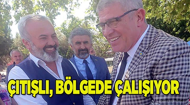 ÇITIŞLI, BÖLGEDE ÇALIŞIYOR