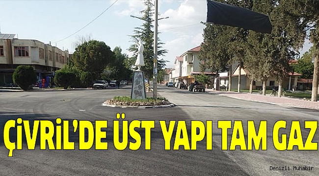 ÇİVRİL’DE ALT YAPI BİTTİ, ÜST YAPI DEVAM