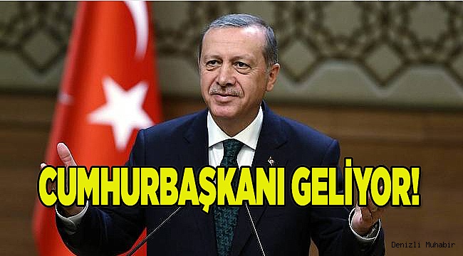 CUMHURBAŞKANI GELİYOR!