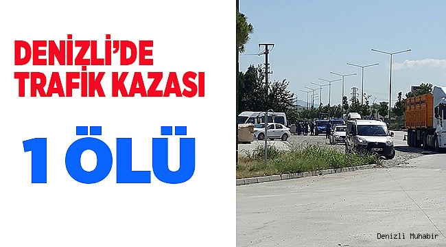 Denizli’de trafik kazası: 1 ölü