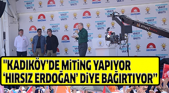 ERDOĞAN’DAN, İNCE’NİN KADIKÖY MİTİNGİNE SERT ELEŞTİRİ