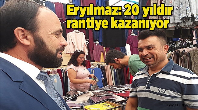 Eryılmaz: 20 yıldır rantiye kazanıyor 
