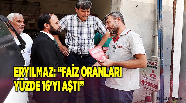 ERYILMAZ: “FAİZ ORANLARI YÜZDE 16'YI AŞTI”