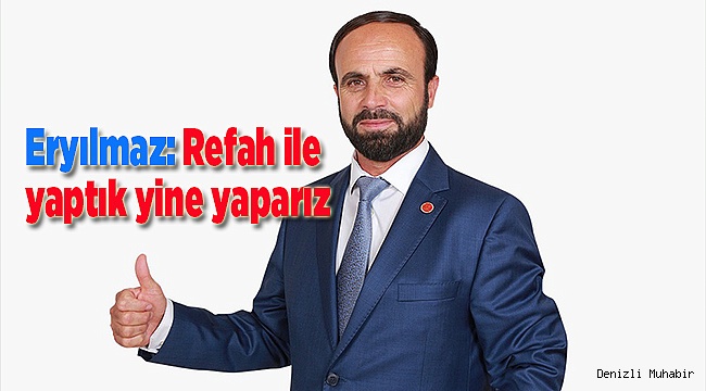 Eryılmaz: Refah ile yaptık yine yaparız