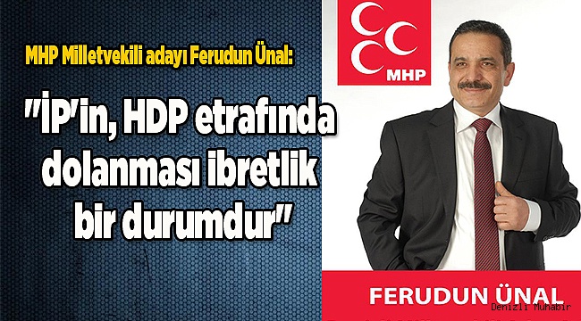 "İP'in, HDP etrafında dolanması ibretlik bir durumdur"