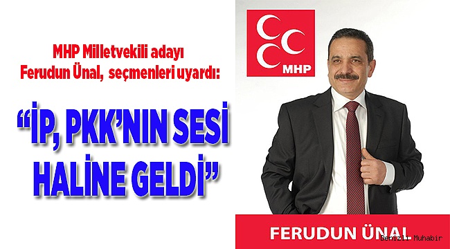 “İP, PKK’NIN SESİ HALİNE GELDİ”