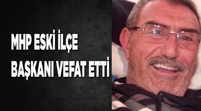 MHP ESKİ İLÇE BAŞKANI VEFAT ETTİ