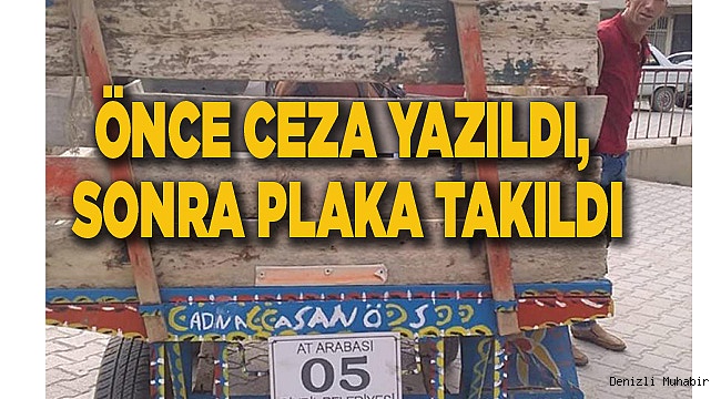 ÖNCE CEZA YAZILDI, SONRA PLAKA TAKILDI