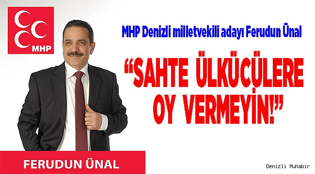 “SAHTE ÜLKÜCÜLERE OY VERMEYİN!”