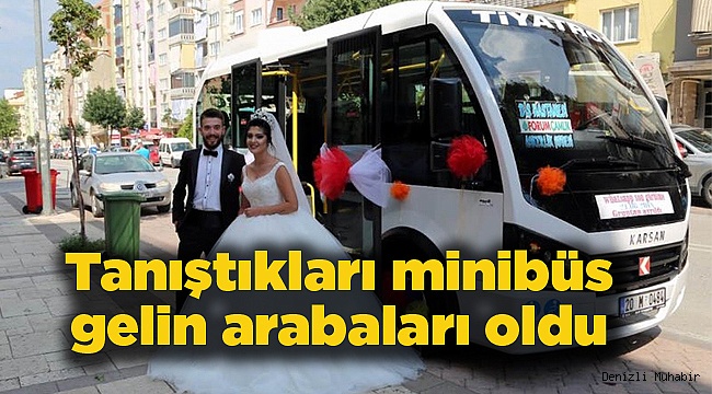 Tanıştıkları minibüs gelin arabaları oldu