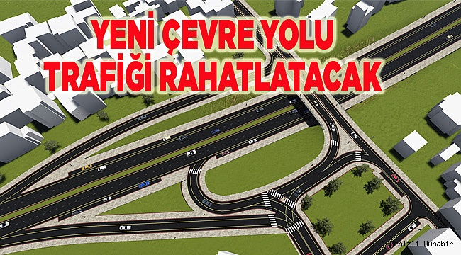 Yeni çevre yolu bölge trafiğini rahatlatacak