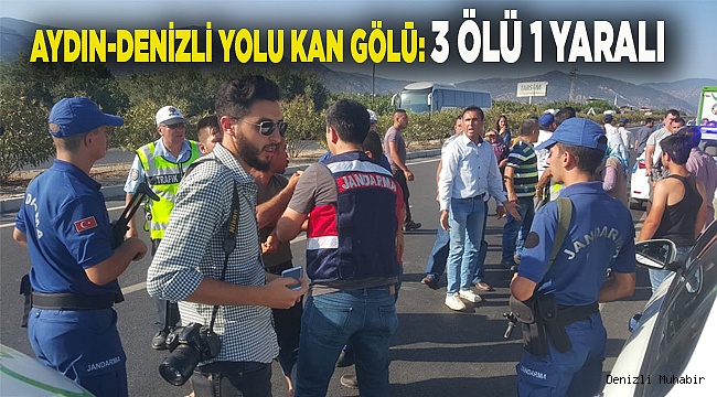 AYDIN-DENİZLİ YOLU KAN GÖLÜ: 3 ÖLÜ 1 YARALI