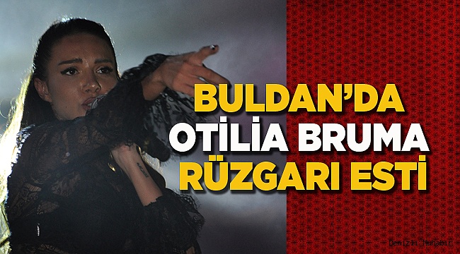 BULDAN’DA OTİLİA BRUMA RÜZGARI ESTİ.