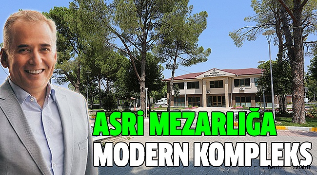 BÜYÜKŞEHİR, ASRİ MEZARLIK KOMPLEKSİ’Nİ BİTİRDİ