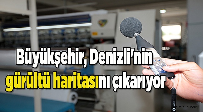 Büyükşehir, Denizli'nin gürültü haritasını çıkarıyor