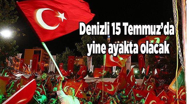 Denizli 15 Temmuz’da yine ayakta olacak