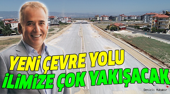 DENİZLİ YENİ ÇEVRE YOLUNA KAVUŞUYOR