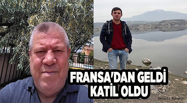 FRANSA'DAN GELDİ KATİL OLDU