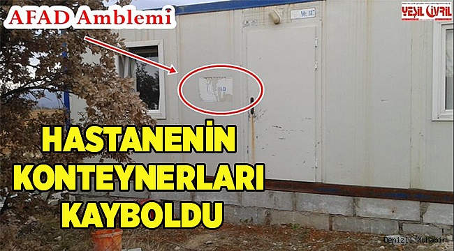 HASTANENİN KONTEYNERLARI KAYBOLDU