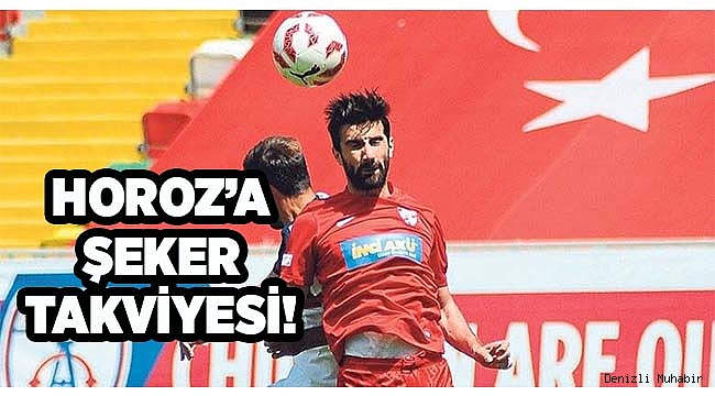 Horoz’a ‘şeker’ takviyesi!..