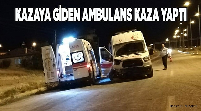 KAZAYA GİDEN AMBULANS KAZA YAPTI