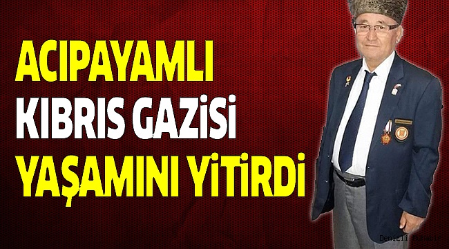 KIBRIS GAZİSİ DEĞİRMENCİ VEFAT ETTİ