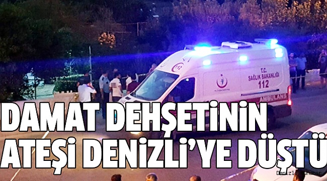NAZİLLİ'DEKİ DAMAT VAHŞETİNİN 3 KURBANI DENİZLİLİ