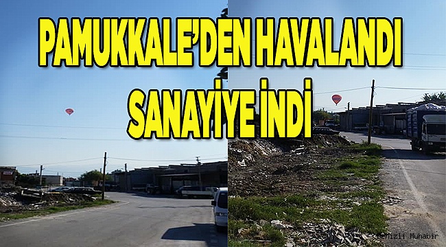 Pamukkale’den havalanan balon sanayiye indi
