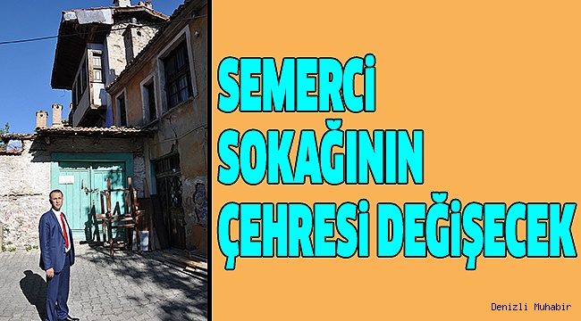 SEMERCİ SOKAĞININ ÇEHRESİ DEĞİŞECEK