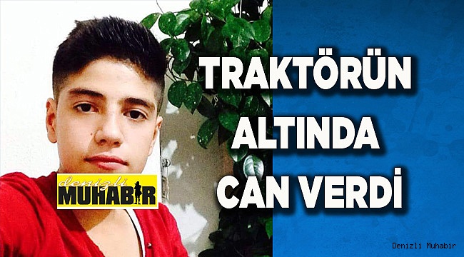 TRAKTÖRÜN ALTINDA CAN VERDİ