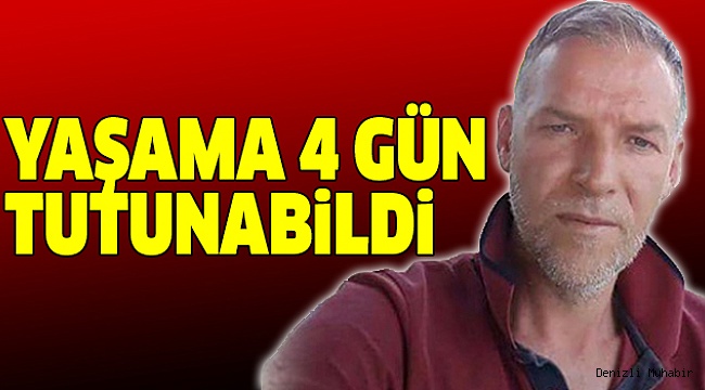 YAŞAM MÜCADELESİNİ KAYBETTİ