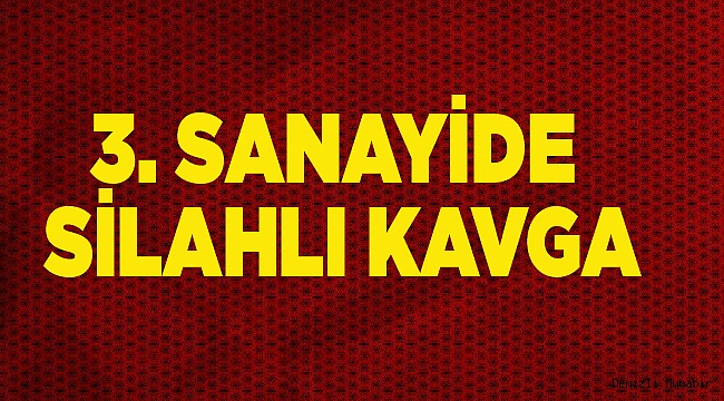 3. SANAYİDE SİLAHLI KAVGA