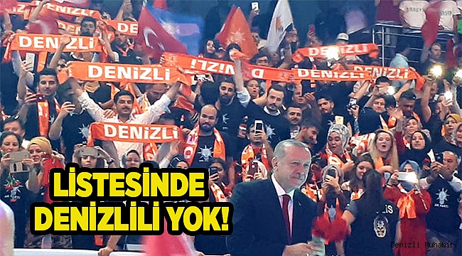 AK PARTİ LİSTESİNDE DENİZLİLİ YOK!