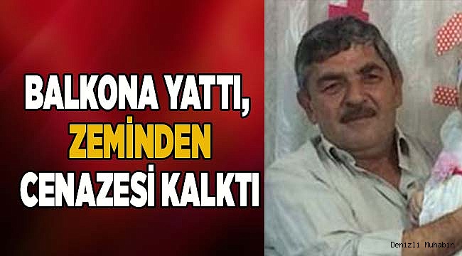 BALKONA YATTI, ZEMİNDEN CENAZESİ KALKTI