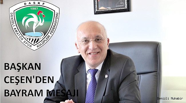 BAŞKAN CEŞEN’DEN BAYRAM MESAJI