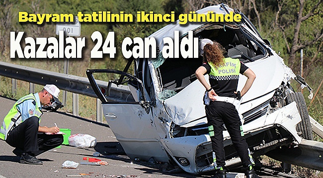 Bayram tatilinin ikinci gününde kazalar 24 can aldı