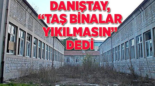 Danıştay da ‘taş binalar kalsın’ dedi