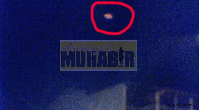DENİZLİ'DE UFO HEYECANI