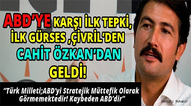 DENİZLİ'DEN İLK TEPKİYİ ÖZKAN VERDİ