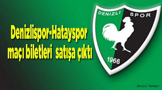 Denizlispor-Hatayspor maçı biletleri  satışa çıktı