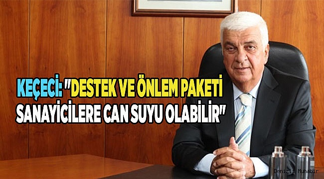 "DESTEK VE ÖNLEM PAKETİ SANAYİCİLERE CAN SUYU OLABİLİR"