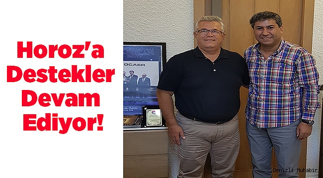 Horoz'a Destekler Devam Ediyor!