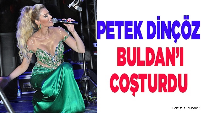 PETEK DİNÇÖZ BULDAN’DA COŞTU VE COŞTURDU.