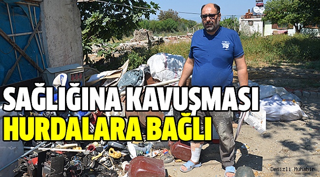 SAĞLIĞINA KAVUŞABİLMEK İÇİN HURDA İSTİYOR