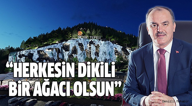 SEYİR TEPESİNDE DİKİLİ BİR AĞACINIZ OLSUN!