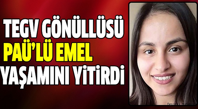TEGV VE PAÜ’YÜ YASA BOĞAN ÖLÜM
